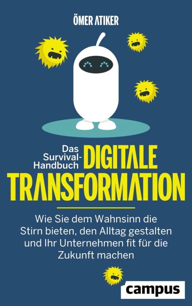Das_Survival-Handbuch_digitale_Transformation_Ömer_Atiker-647x1030 Digitale Transformation: Wahn, Wirklichkeit und wie Sie es richtig machen